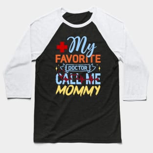 My Favorite Doctor Calls Me Mommy Baseball T-Shirt